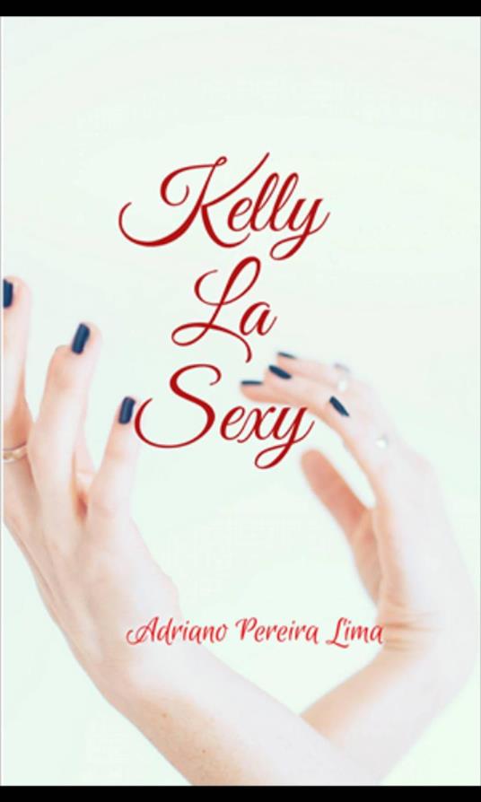 Kelly La Sexy - Adriano Pereira Lima - ebook