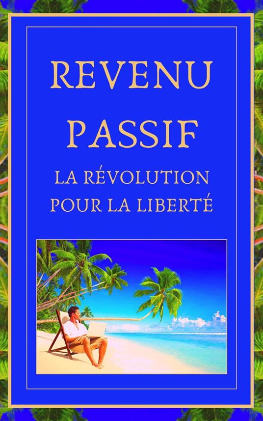 Revenu Passif La Révolution Pour la Liberté