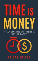 Time Is Money - Financial Independence, Retire Early
