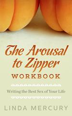 The Arousal to Zipper: Writing the Best Sex of Your Life