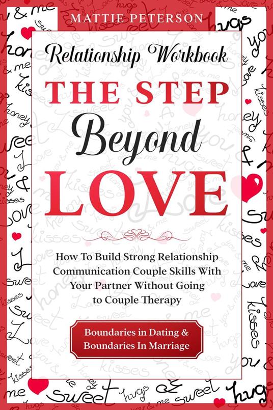 Relationship Workbook: The Step Beyond Love - How To Build Strong Relationship Communication Couple Skills With Your Partner Without Going To Couples Therapy