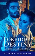Forbidden Destiny: A Short Dark Erotic Story