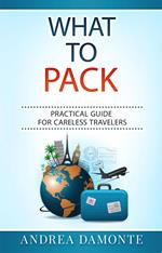 What to Pack: Practical Guide for Careless Travelers