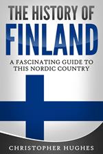 The History of Finland: A Fascinating Guide to this Nordic Country