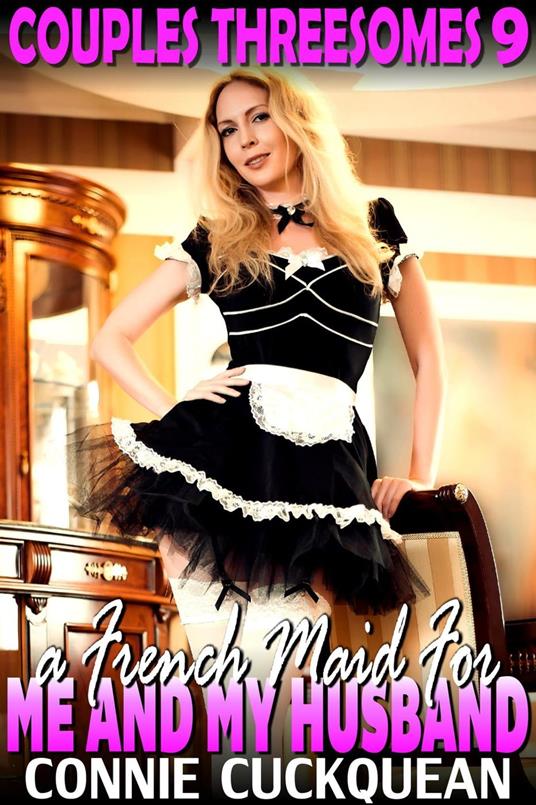 A French Maid For Me And My Husband : Couples Threesomes 9 (Lesbian Sex BDSM Erotica Threesome Erotica)