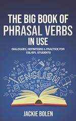 The Big Book of Phrasal Verbs in Use: Dialogues, Definitions & Practice for ESL/EFL Students