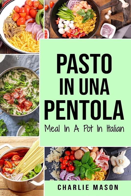 Pasto In una Pentola In italiano/ Meal In A Pot In Italian: - Charlie Mason - ebook