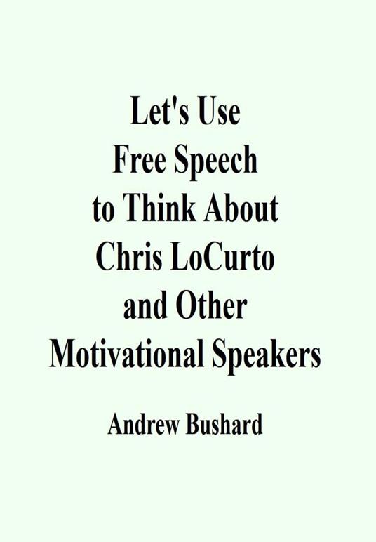 Let's Use Free Speech to Think About Chris LoCurto and Other Motivational Speakers