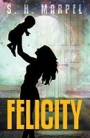 Felicity - S H Marpel - cover