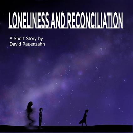 Loneliness and Reconciliation