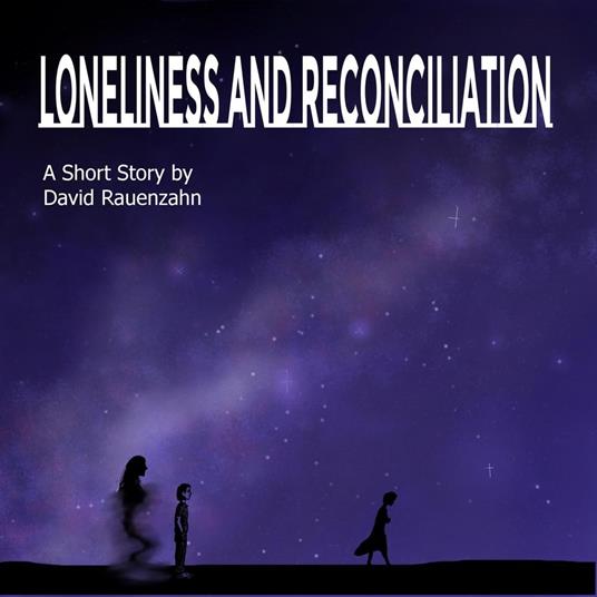 Loneliness and Reconciliation