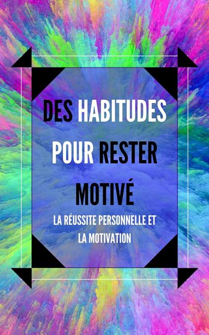 Des Habitudes Pour Rester Motivé