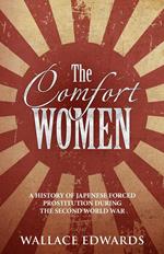 Comfort Women: A History of Japanese Forced Prostitution During the Second World War