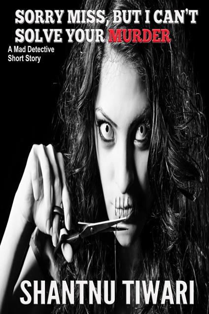 Sorry Miss, But I Can’t Solve Your Murder