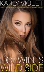 Hotwife’s Wild Side - A Wife Watching Multiple Partner Romance Novel