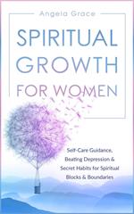 Spiritual Growth for Women: Self-Care Guidance, Beating Depression & Secret Habits for Spiritual Blocks & Boundaries