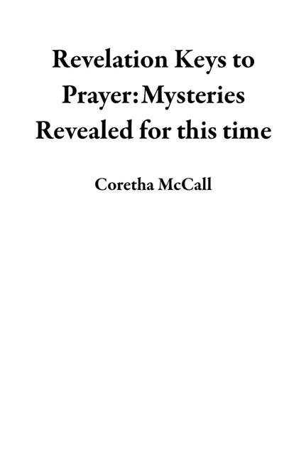 Revelation Keys to Prayer:Mysteries Revealed for this time