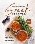 The Undefeatable Greek Recipes: Classical Greek Meals Fit for Gods And Goddesses