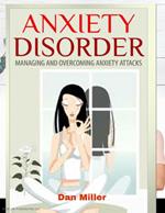 Anxiety Disorder - Managing and Overcoming Anxiety Attacks