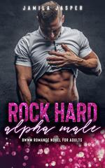 Rock Hard Alpha Male: BWWM Romance Novel For Adults