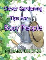 Clever Gardening Tips For Busy People