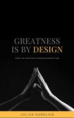 Greatness is by Design