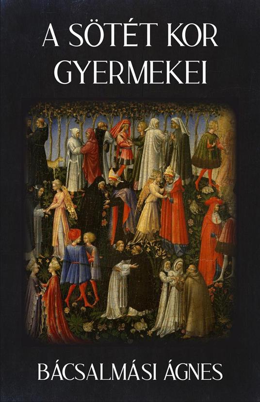 A Sötét Kor Gyermekei - Agnes Bacsalmasi - ebook