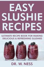 Easy Slushie Recipes: Ultimate Recipe Book for Making Delicious & Refreshing Slushies.