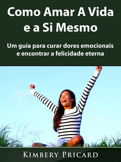 Como Amar A Vida e a Si Mesmo