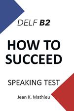 How To Succeed DELF B2 - SPEAKING TEST