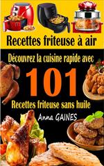 Recettes friteuse à air : découvrez la cuisine rapide avec 101 recettes friteuse sans huile