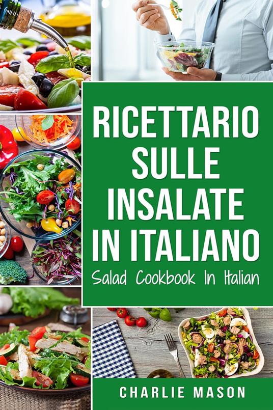 Ricettario sulle Insalate In italiano/ Salad Cookbook In Italian - Charlie Mason - ebook