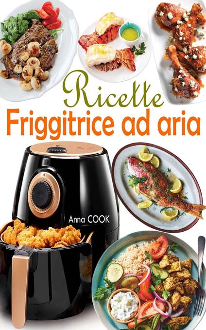 Le mie ricette in friggitrice ad aria da scrivere: Quaderno con indice per  annotare fino a 100 preparazioni