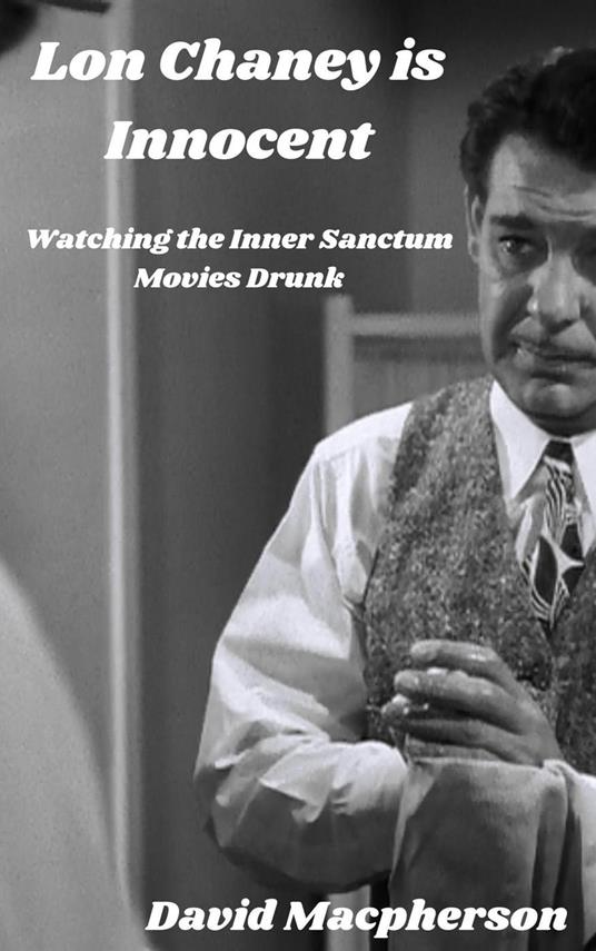 Lon Chaney is Dead: Watching the Inner Sanctum Movies Drunk