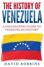The History of Venezuela: A Fascinating Guide to Venezuelan History