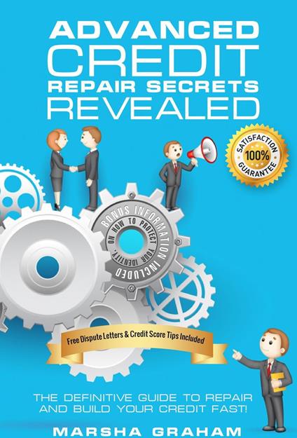 ADVANCED CREDIT REPAIR SECRETS REVEALED: The Definitive Guide to Repair and Build Your Credit Fast