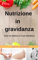 Nutrizione In gravidanza Nutri te stesso e il tuo bambino