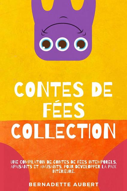 Contes de fées, Collection: Une compilation de contes de fées intemporels, apaisants et amusants, pour développer la paix intérieure - Bernadette Aubert - ebook