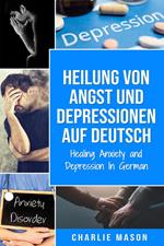 Heilung von Angst und Depressionen Auf Deutsch/ Healing Anxiety and Depression In German