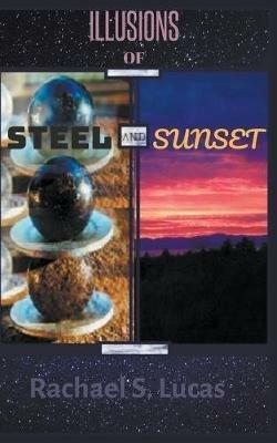 Illusions Of Steel And Sunset - Rachael S Lucas - cover