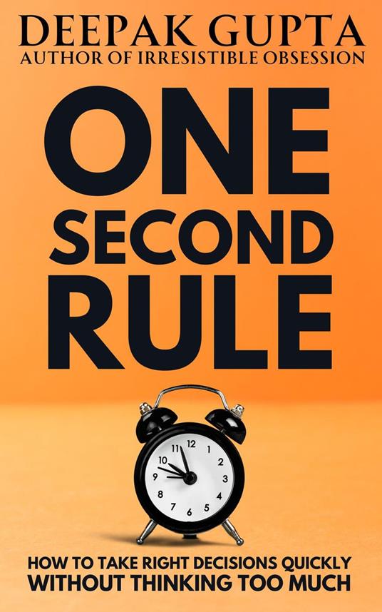 One Second Rule: How to take Right Decisions quickly without Thinking too Much