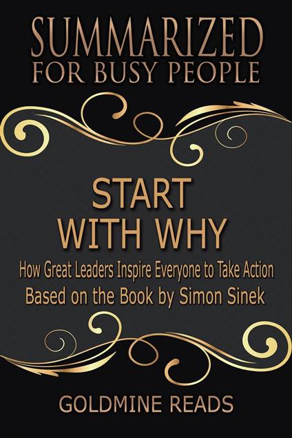 Start With Why - Summarized for Busy People: How Great Leaders Inspire Everyone to Take Action: Based on the Book by Simon Sinek