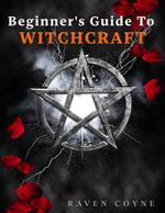 Beginner's Guide To Witchcraft