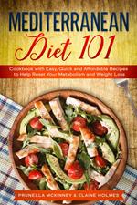 Mediterranean Diet 101: Cookbook with Easy, Quick and Affordable Recipes to Help Reset Your Metabolism and Weight Loss