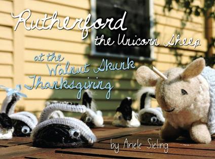 Rutherford the Unicorn Sheep at the Walnut Skunk Thanksgiving - Ariele Sieling - ebook