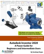 Autodesk Inventor 2020: A Power Guide for Beginners and Intermediate Users