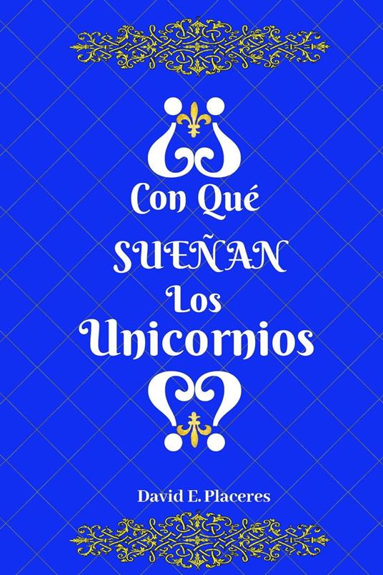 ¿Con qué sueñan los unicornios? - David E. Placeres - ebook