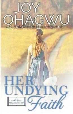 Her Undying Faith - Christian Inspirational Fiction - Book 5 - Joy Ohagwu - cover