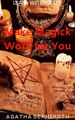 Make Magick Work for You