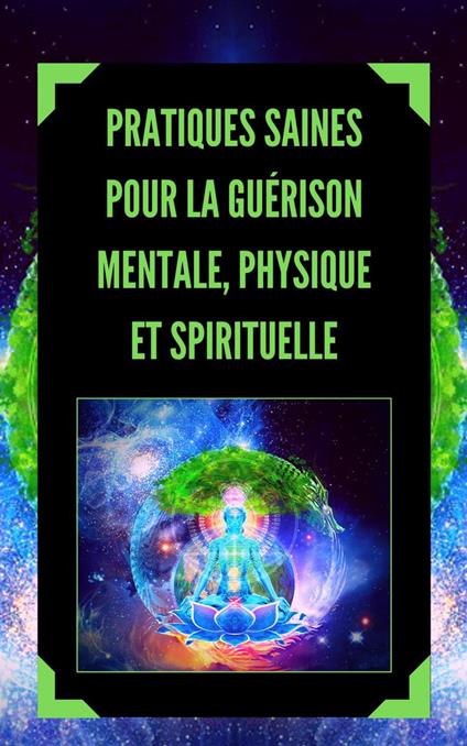 Pratiques Saines Pour la Guérison Mentale, Physique et Spirituelle
